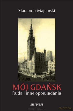 Mój Gdańsk. Ruda i inne opowiadania - Sławomir Majewski [KSIĄŻKA]