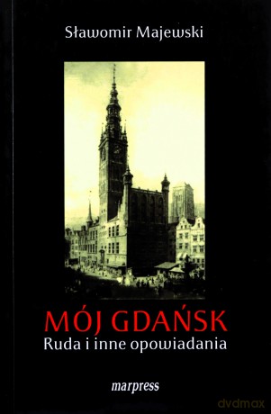 Mój Gdańsk. Ruda i inne opowiadania - Sławomir Majewski [KSIĄŻKA]