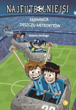 Najfutbolniejsi 9 Tajemnica deszczu meteorytów - Roberto Santiago [KSIĄŻKA]