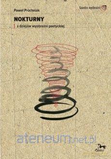 Nokturny. Z dziejów wyobraźni poetyckiej - Paweł Próchniak [KSIĄŻKA]