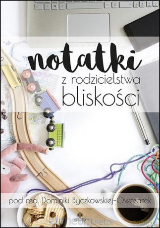 Notatki z rodzicielstwa bliskości - Dominiki Byczkowskiej-Owczarek [KSIĄŻKA]