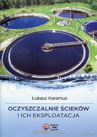 Oczyszczalnie ścieków i ich eksploatacja - Łukasz Karamus [KSIĄŻKA]