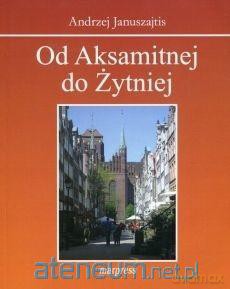 Od Aksamitnej do Żytniej - Andrzej Januszajtis [KSIĄŻKA]