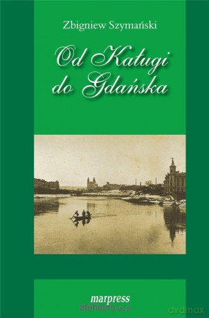 Od Kaługi do Gdańska - Zbigniew Szymański [KSIĄŻKA]