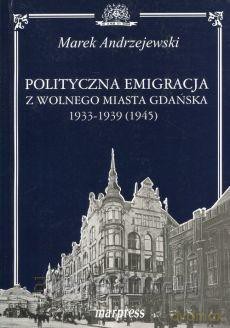 Polityczna emigracja z wolnego miasta Gdańska - Marek Andrzejewski [KSIĄŻKA]