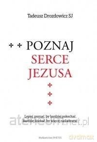 Poznaj serce Jezusa - Tadeusz Drozdowicz [KSIĄŻKA]