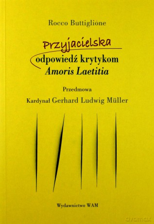 Przyjacielska odpowiedź krytykom Amoris Laetitia - Rocco Buttiglione [KSIĄŻKA]