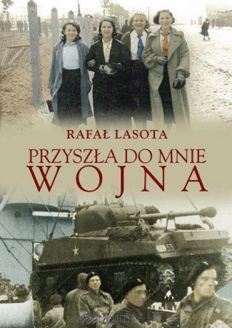 Przyszła do mnie wojna - Rafał Lasota [KSIĄŻKA]