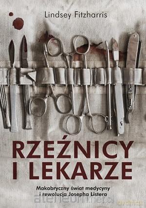 Rzeźnicy i lekarze - Lindsey Fitzharris [KSIĄŻKA]