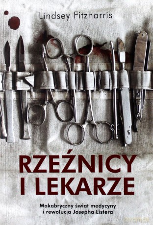 Rzeźnicy i lekarze - Lindsey Fitzharris [KSIĄŻKA]