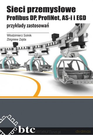 Sieci przemysłowe. Profibus DP, ProfiNet, AS-i [KSIĄŻKA]