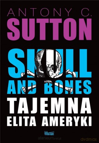 Skull and Bones, Tajemna elita Ameryki - Antony C. Sutton [KSIĄŻKA]