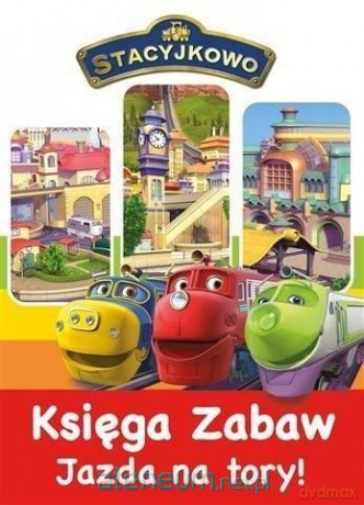Stacyjkowo. Księga Zabaw. Jazda na tory! [KSIĄŻKA]