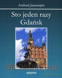 Sto jeden razy Gdańsk - Andrzej Januszajtis [KSIĄŻKA]