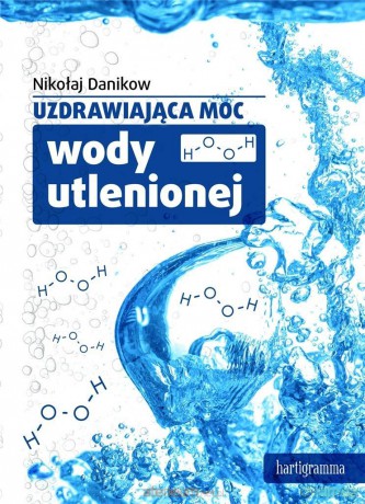 Uzdrawiająca moc wody utlenionej - Nikołaj Danikow [KSIĄŻKA]