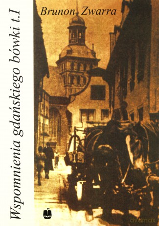 Wspomnienia gdańskiego bówki (Tom 1) - Brunon Zwarra [KSIĄŻKA]