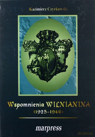 Wspomnienia wilnianina (1925-1946) - Kazimierz Czyrkowski [KSIĄŻKA]