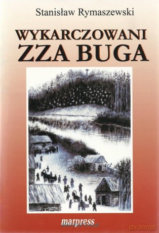 Wykarczowani zza Buga - Stanisław Rymaszewski [KSIĄŻKA]