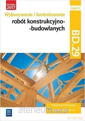 Wykonywanie robót konstrukcyjno-budowlanych BD.29 cz. 2 [KSIĄŻKA]