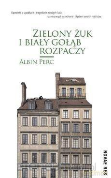 Zielony żuk i biały gołąb rozpaczy - Albin Perc [KSIĄŻKA]