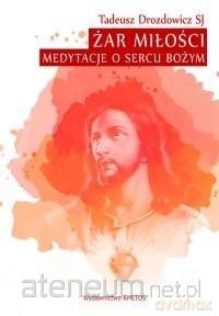 Żar Miłości. Medytacje o Sercu Bożym - Tadeusz Drozdowicz [KSIĄŻKA]