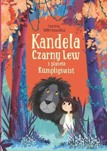 Kandela, Czarny Lew i planeta Kumpligświst - Iwona Wilmowska [KSIĄŻKA]