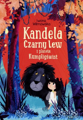 Kandela, Czarny Lew i planeta Kumpligświst - Iwona Wilmowska [KSIĄŻKA]