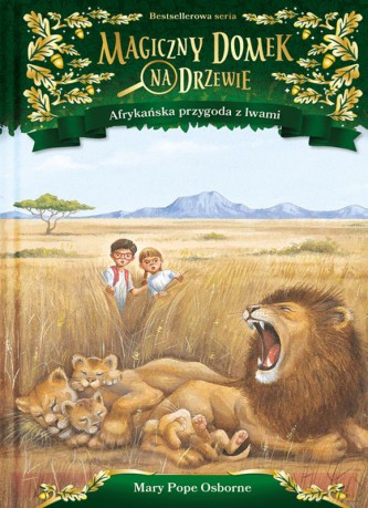 Afrykańska przygoda z lwami. Magiczny domek na drzewie [KSIĄŻKA]