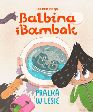 Balbina i Bambak. Pralka w lesie [KSIĄŻKA]