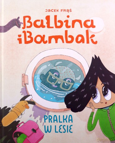 Balbina i Bambak. Pralka w lesie [KSIĄŻKA]