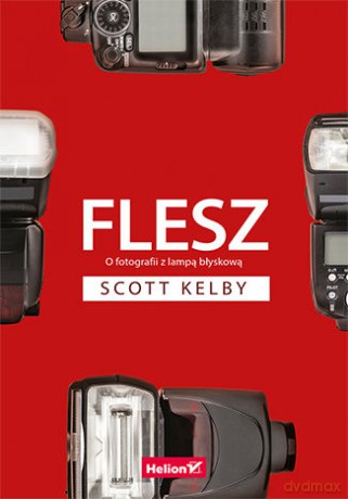 Flesz. O fotografii z lampą błyskową [KSIĄŻKA]