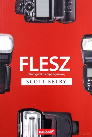 Flesz. O fotografii z lampą błyskową [KSIĄŻKA]