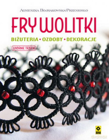 Frywolitki. Biżuteria, ozdoby, dekoracje [KSIĄŻKA]