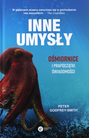 Inne umysły. Ośmiornice i prapoczątki świadomości [KSIĄŻKA]