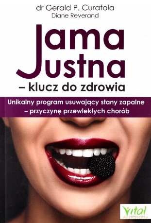Jama ustna. Klucz do zdrowia. Unikalny program usuwający stany zapalne, przyczynę przewlekłych chorób [KSIĄŻKA]