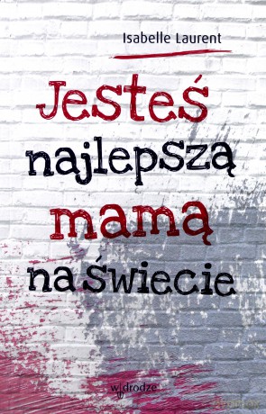 Jesteś najlepszą mamą na świecie [KSIĄŻKA]
