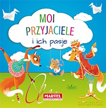 Moi przyjaciele i ich pasje [KSIĄŻKA]