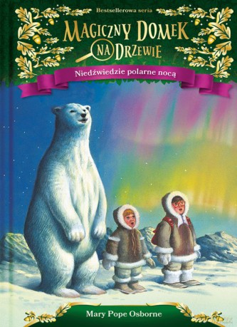 Niedźwiedzie polarne nocą. Magiczny domek na drzewie [KSIĄŻKA]