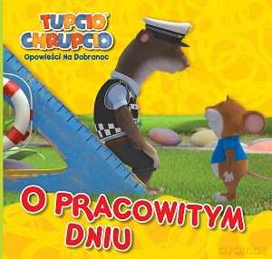 O pracowitym dniu. Tupcio Chrupcio. Opowieści na dobranoc [KSIĄŻKA]