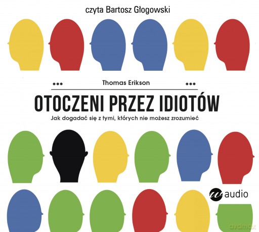 Otoczeni przez idiotów. Jak dogadać się z tymi, których nie możesz zrozumieć - Bartosz Głogowski [AUDIOBOOK]