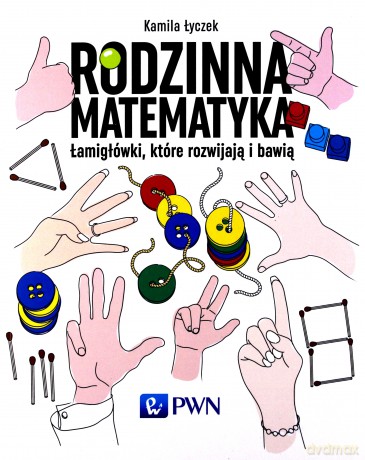 Rodzinna matematyka. Łamigłówki, które rozwijają i bawią [KSIĄŻKA]