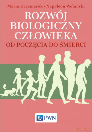 Rozwój biologiczny człowieka od poczęcia do śmierci [KSIĄŻKA]
