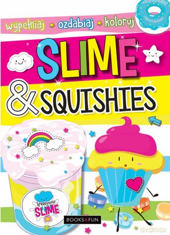 Slime and squishies. Wypełniaj, ozdabiaj, koloruj [KSIĄŻKA]