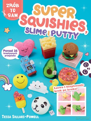 Super squishes. Slime i putty. Ponad 35 kreatywnych przepisów [KSIĄŻKA]