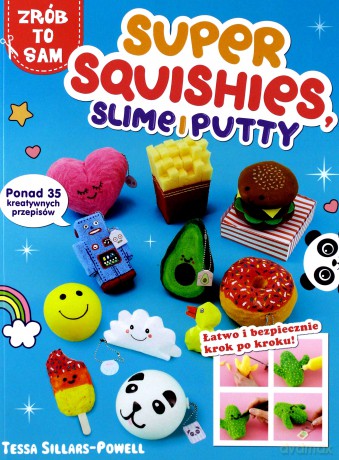 Super squishes. Slime i putty. Ponad 35 kreatywnych przepisów [KSIĄŻKA]