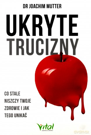 Ukryte trucizny. Co stale niszczy twoje zdrowie i jak tego unikać [KSIĄŻKA]