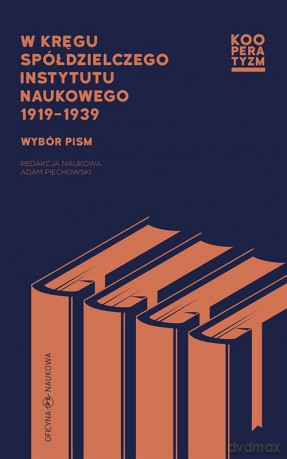 W kręgu spółdzielczego instytutu naukowego 1919-1939. Wybór pism [KSIĄŻKA]