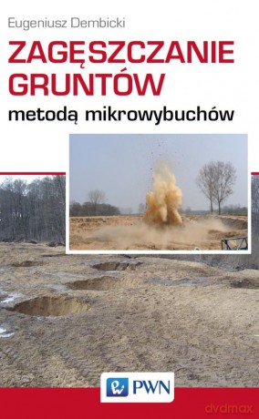 Zagęszczanie gruntów metodą mikrowybuchów [KSIĄŻKA]
