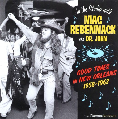 Mac Rebennack: Good Times In New Orleans. 1958-1962 [CD]