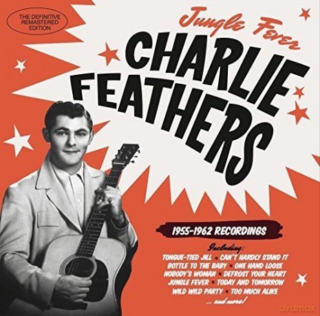 Charlie Feathers: Jungle Fever 1955-1962 Recordings [CD]